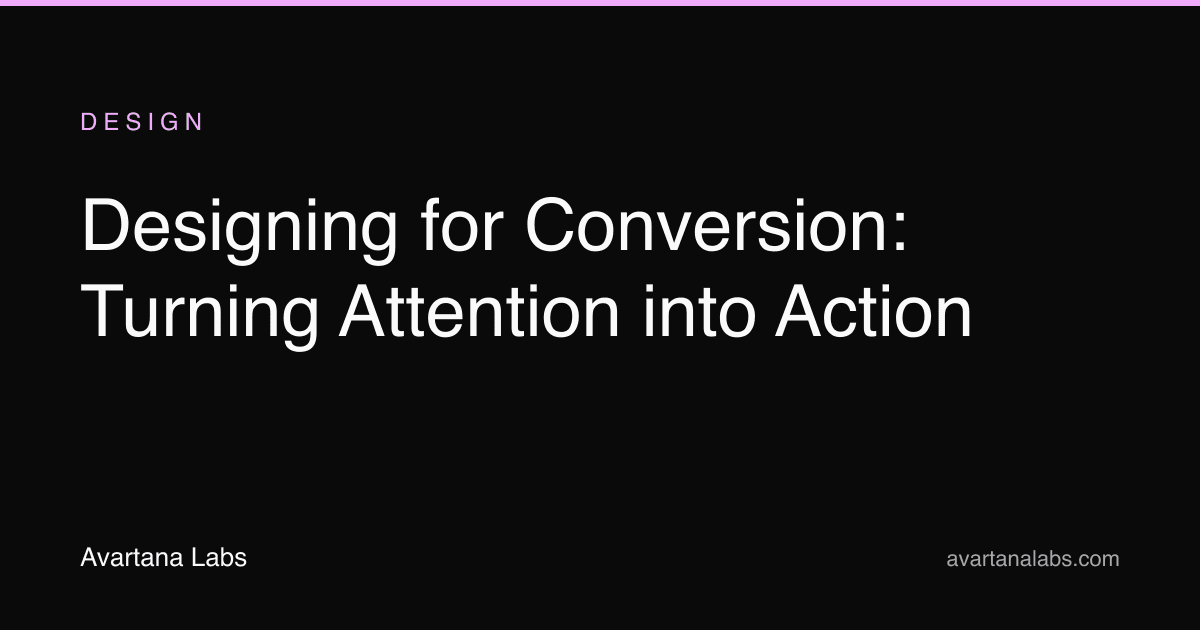Designing for Conversion: Turning Attention into Action